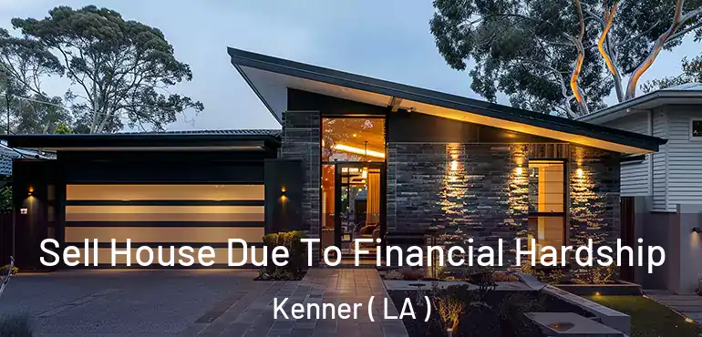  Sell House Due To Financial Hardship Kenner ( LA )