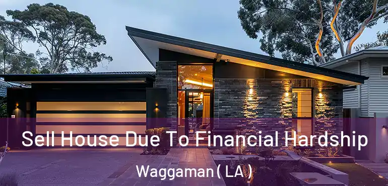  Sell House Due To Financial Hardship Waggaman ( LA )