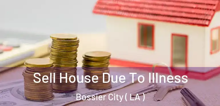  Sell House Due To Illness Bossier City ( LA )