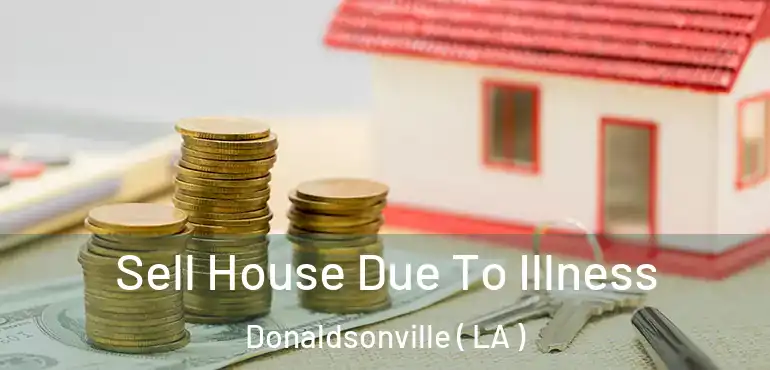  Sell House Due To Illness Donaldsonville ( LA )
