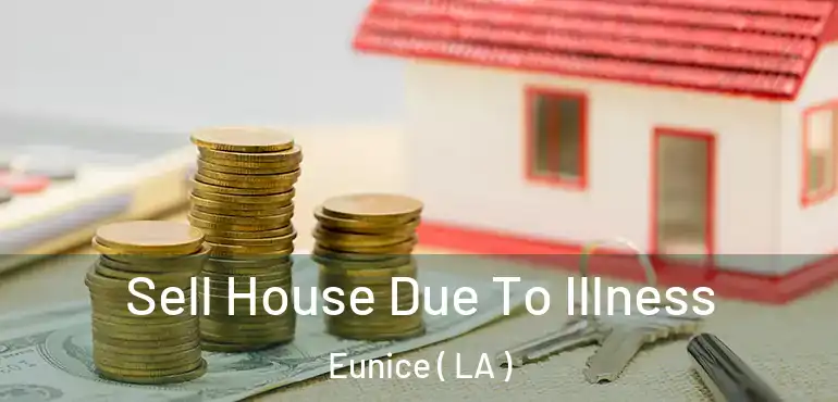  Sell House Due To Illness Eunice ( LA )