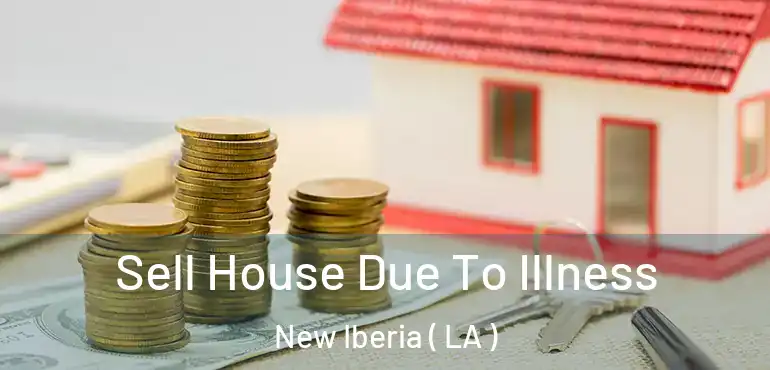  Sell House Due To Illness New Iberia ( LA )
