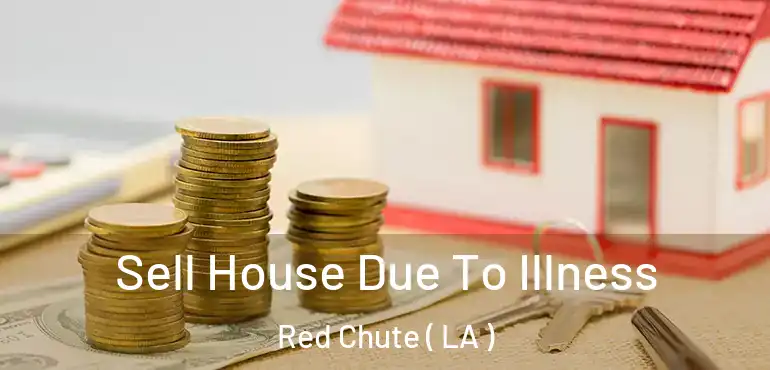  Sell House Due To Illness Red Chute ( LA )