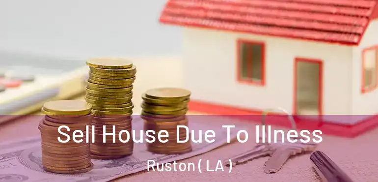  Sell House Due To Illness Ruston ( LA )
