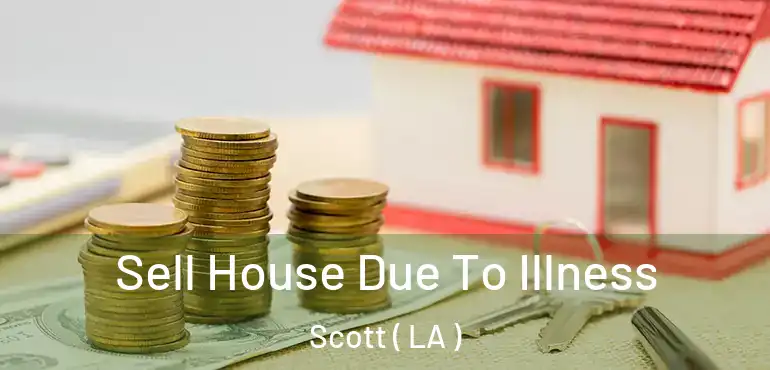  Sell House Due To Illness Scott ( LA )
