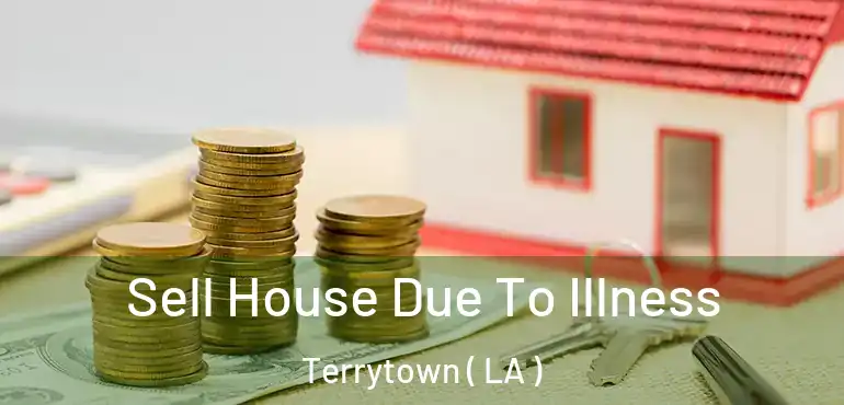  Sell House Due To Illness Terrytown ( LA )