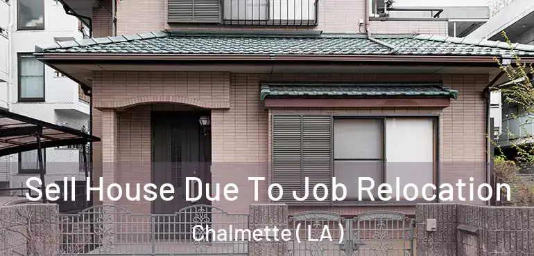  Sell House Due To Job Relocation Chalmette ( LA )