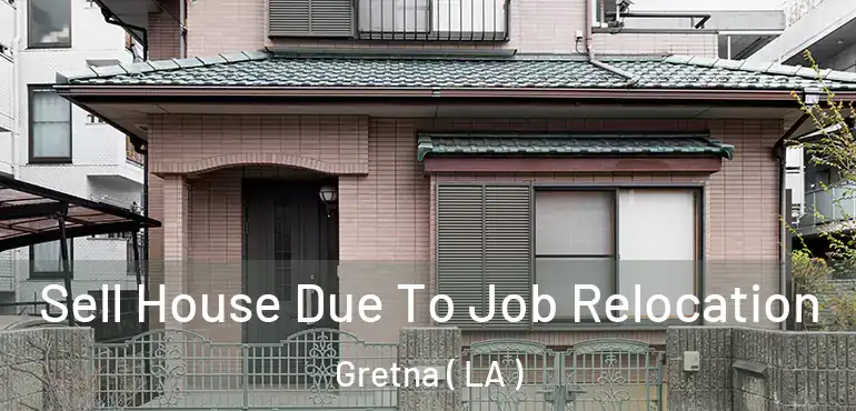  Sell House Due To Job Relocation Gretna ( LA )
