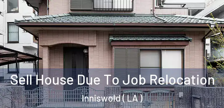  Sell House Due To Job Relocation Inniswold ( LA )