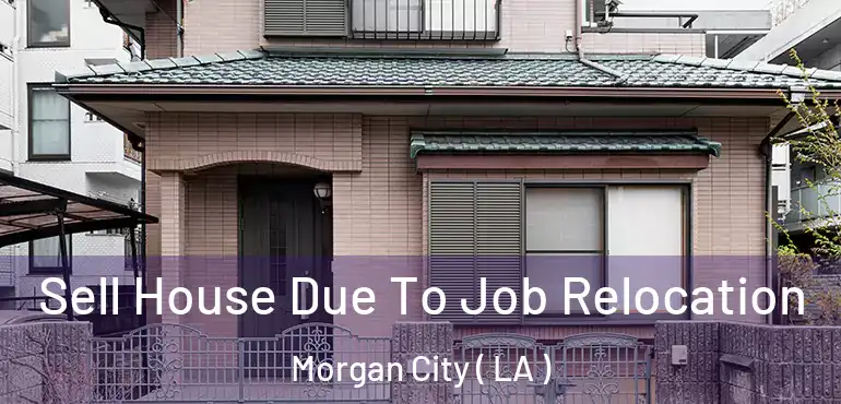 Sell House Due To Job Relocation Morgan City ( LA )
