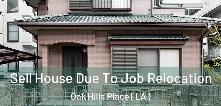  Sell House Due To Job Relocation Oak Hills Place ( LA )