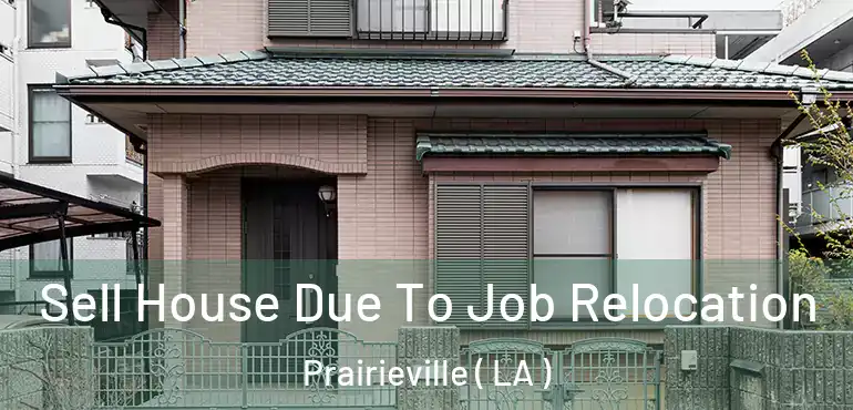  Sell House Due To Job Relocation Prairieville ( LA )