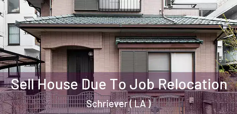  Sell House Due To Job Relocation Schriever ( LA )