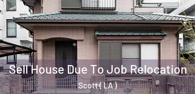  Sell House Due To Job Relocation Scott ( LA )
