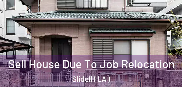  Sell House Due To Job Relocation Slidell ( LA )
