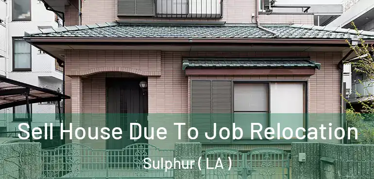  Sell House Due To Job Relocation Sulphur ( LA )