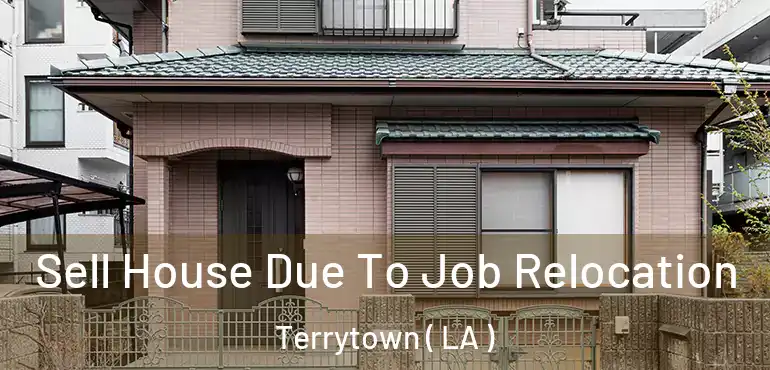  Sell House Due To Job Relocation Terrytown ( LA )