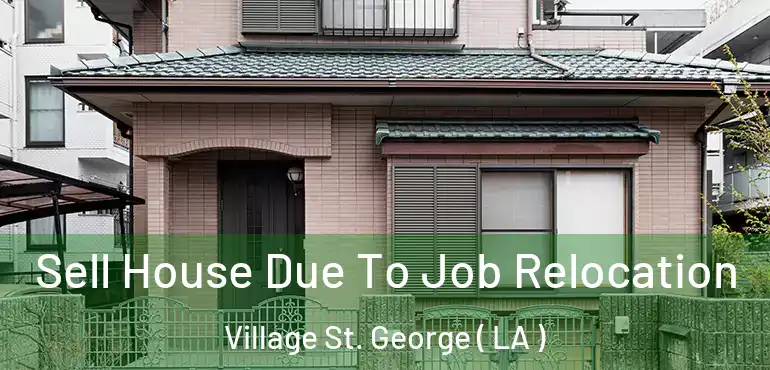  Sell House Due To Job Relocation Village St. George ( LA )
