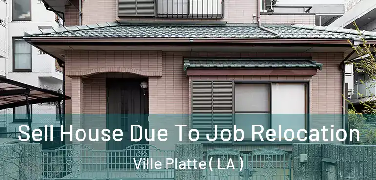  Sell House Due To Job Relocation Ville Platte ( LA )