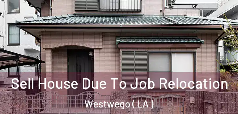  Sell House Due To Job Relocation Westwego ( LA )