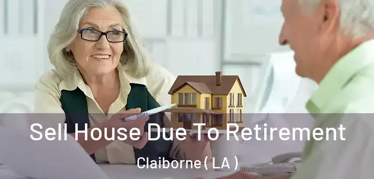  Sell House Due To Retirement Claiborne ( LA )