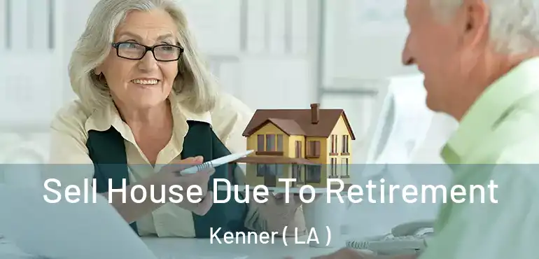  Sell House Due To Retirement Kenner ( LA )