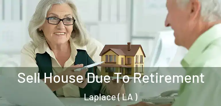  Sell House Due To Retirement Laplace ( LA )