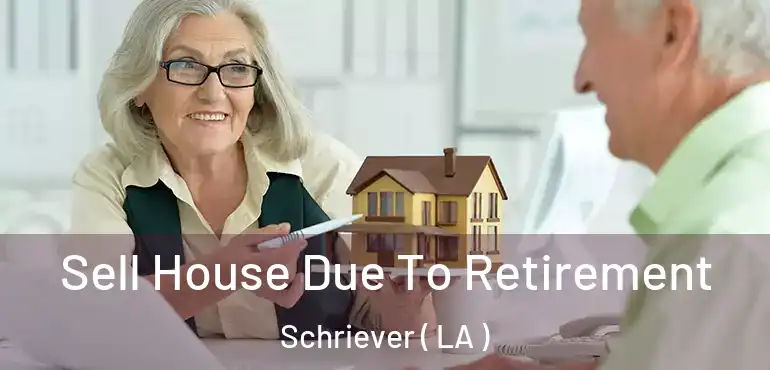  Sell House Due To Retirement Schriever ( LA )