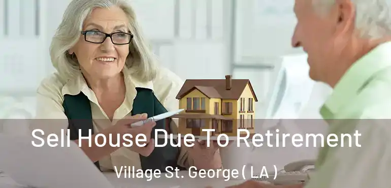  Sell House Due To Retirement Village St. George ( LA )