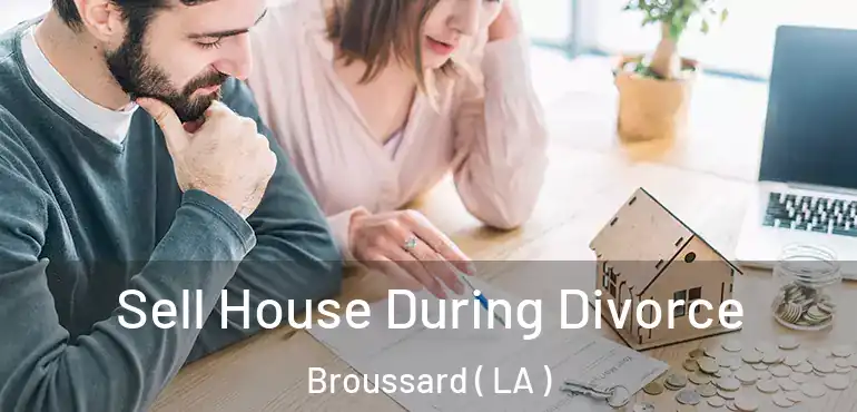  Sell House During Divorce Broussard ( LA )