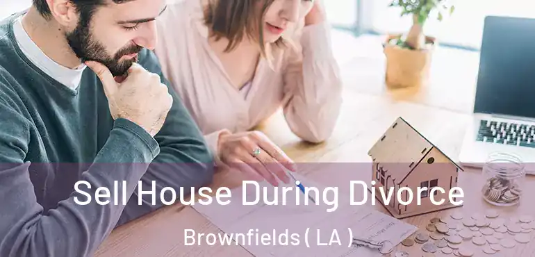  Sell House During Divorce Brownfields ( LA )