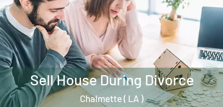  Sell House During Divorce Chalmette ( LA )