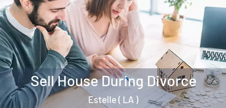  Sell House During Divorce Estelle ( LA )