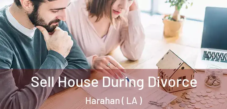  Sell House During Divorce Harahan ( LA )