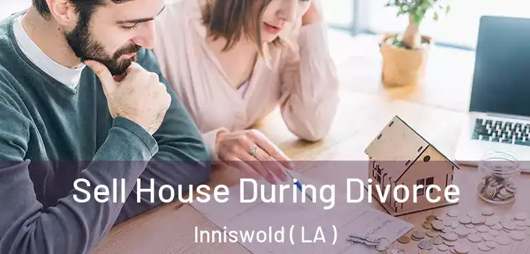  Sell House During Divorce Inniswold ( LA )