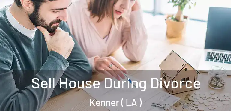  Sell House During Divorce Kenner ( LA )