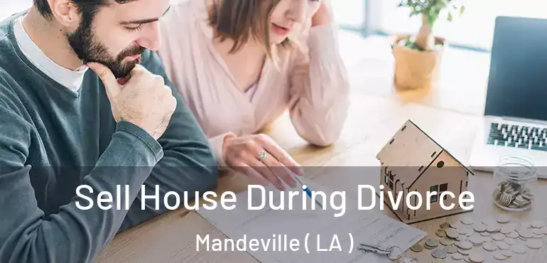  Sell House During Divorce Mandeville ( LA )