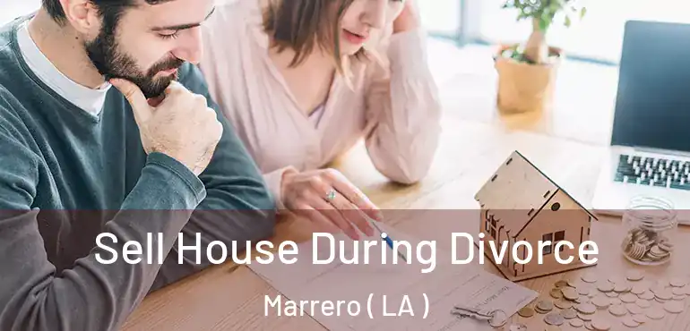  Sell House During Divorce Marrero ( LA )