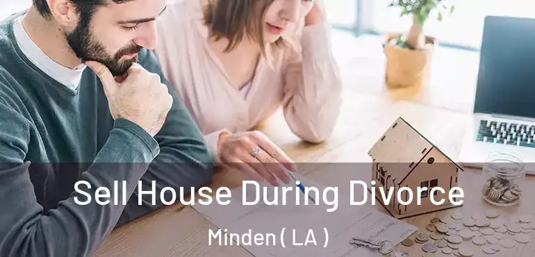  Sell House During Divorce Minden ( LA )