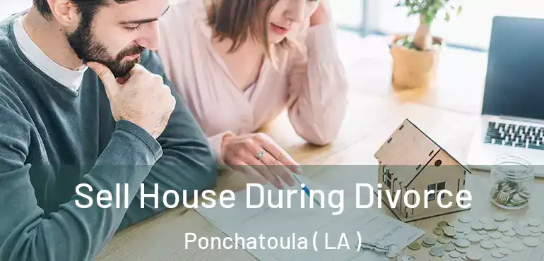 Sell House During Divorce Ponchatoula ( LA )