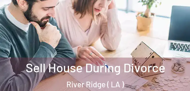 Sell House During Divorce River Ridge ( LA )