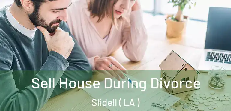  Sell House During Divorce Slidell ( LA )