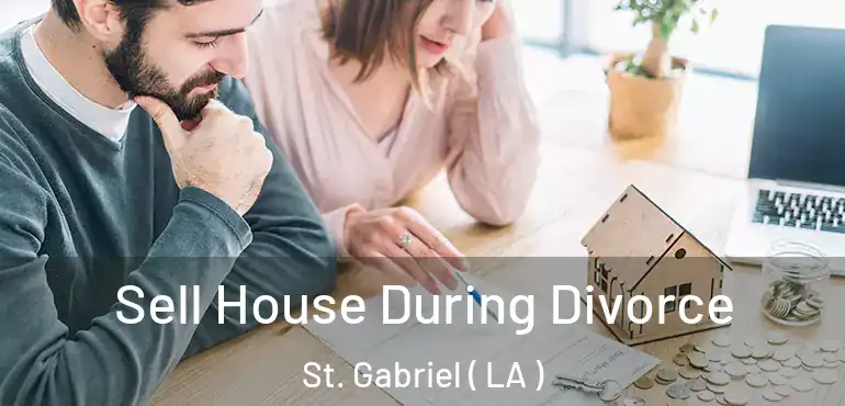  Sell House During Divorce St. Gabriel ( LA )
