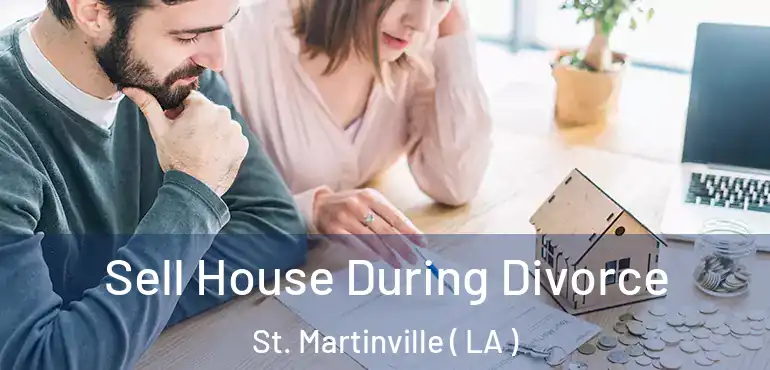  Sell House During Divorce St. Martinville ( LA )