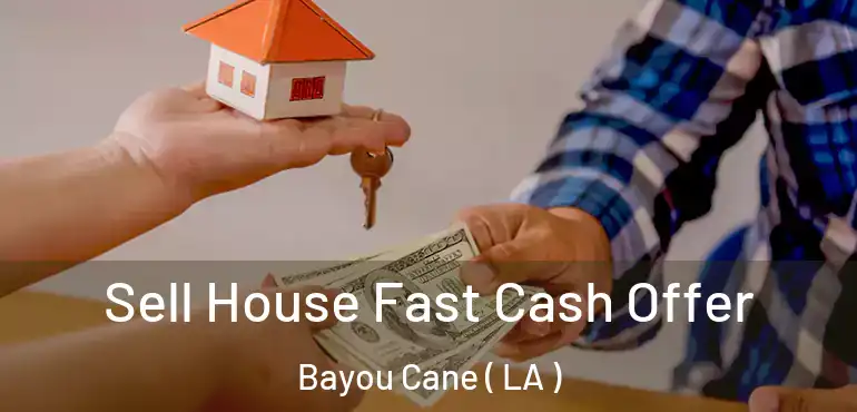  Sell House Fast Cash Offer Bayou Cane ( LA )