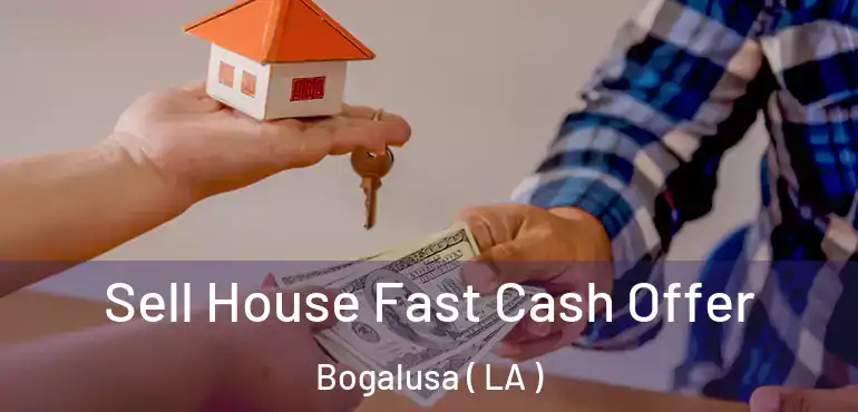  Sell House Fast Cash Offer Bogalusa ( LA )