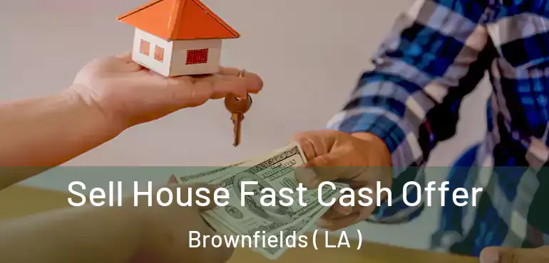  Sell House Fast Cash Offer Brownfields ( LA )