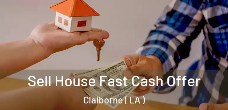  Sell House Fast Cash Offer Claiborne ( LA )