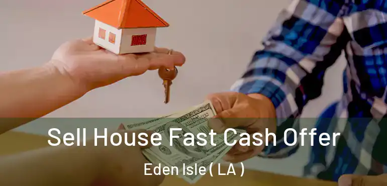  Sell House Fast Cash Offer Eden Isle ( LA )