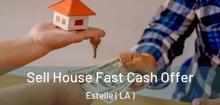  Sell House Fast Cash Offer Estelle ( LA )